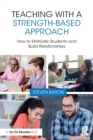 Teaching with a Strength-Based Approach : How to Motivate Students and Build Relationships - Book