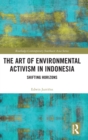 The Art of Environmental Activism in Indonesia : Shifting Horizons - Book
