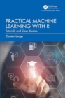 Practical Machine Learning with R : Tutorials and Case Studies - Book