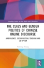 The Class and Gender Politics of Chinese Online Discourse : Ambivalence, Sociopolitical Tensions and Co-option - Book