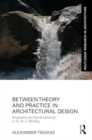 Between Theory and Practice in Architectural Design : Imagination and Interdisciplinarity in the Art of Building - Book
