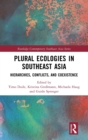 Plural Ecologies in Southeast Asia : Hierarchies, Conflicts, and Coexistence - Book