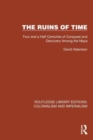 The Ruins of Time : Four and a Half Centuries of Conquest and Discovery Among the Maya - Book