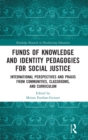 Funds of Knowledge and Identity Pedagogies for Social Justice : International Perspectives and Praxis from Communities, Classrooms, and Curriculum - Book