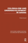 Colonialism and Underdevelopment in Ghana - Book