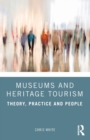 Museums and Heritage Tourism : Theory, Practice and People - Book