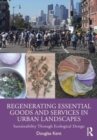 Regenerating Essential Goods and Services in Urban Landscapes : Sustainability Through Ecological Design - Book