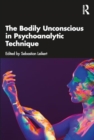 The Bodily Unconscious in Psychoanalytic Technique - Book