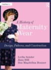 A History of Maternity Wear : Design, Patterns, and Construction - Book