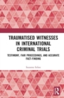 Traumatised Witnesses in International Criminal Trials : Testimony, Fair Proceedings, and Accurate Fact-Finding - Book