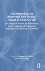 Understanding the Behavioral and Medical Impact of Long COVID : An Empirical Guide to Assessment and Treatment of Post-Acute Sequelae of SARS CoV-2 Infection - Book