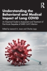 Understanding the Behavioral and Medical Impact of Long COVID : An Empirical Guide to Assessment and Treatment of Post-Acute Sequelae of SARS CoV-2 Infection - Book