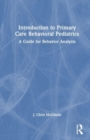 Introduction to Primary Care Behavioral Pediatrics : A Guide for Behavior Analysts - Book