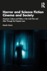 Horror and Science Fiction Cinema and Society : American Culture and Politics in the Cold War and After Through the Projector Lens - Book