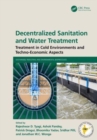 Decentralized Sanitation and Water Treatment : Treatment in Cold Environments and Techno-Economic Aspects - Book