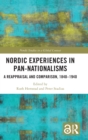 Nordic Experiences in Pan-nationalisms : A Reappraisal and Comparison, 1840–1940 - Book