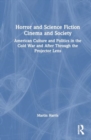 Horror and Science Fiction Cinema and Society : American Culture and Politics in the Cold War and After Through the Projector Lens - Book