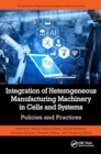 Integration of Heterogeneous Manufacturing Machinery in Cells and Systems : Policies and Practices - Book