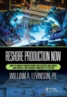 Reshore Production Now : How to Rebuild Manufacturing and Restore High Wages, High Profits, and National Prosperity in the USA - Book