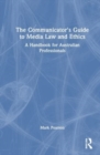 The Communicator's Guide to Media Law and Ethics : A Handbook for Australian Professionals - Book