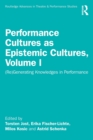 Performance Cultures as Epistemic Cultures, Volume I : (Re)Generating Knowledges in Performance - Book