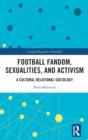 Football Fandom, Sexualities and Activism : A Cultural Relational Sociology - Book