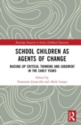 School Children as Agents of Change : Raising up Critical Thinking and Judgement in the Early Years - Book