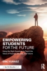 Empowering Students for the Future : Using the Right Questions to Teach the Value of Passion, Success, and Failure - Book