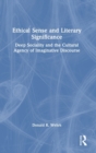Ethical Sense and Literary Significance : Deep Sociality and the Cultural Agency of Imaginative Discourse - Book