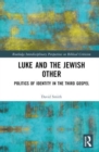 Luke and the Jewish Other : Politics of Identity in the Third Gospel - Book