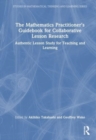 The Mathematics Practitioner’s Guidebook for Collaborative Lesson Research : Authentic Lesson Study for Teaching and Learning - Book
