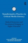 Transformative Practice in Critical Media Literacy : Radical Democracy and Decolonized Pedagogy in Higher Education - Book