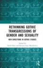 Rethinking Gothic Transgressions of Gender and Sexuality : New Directions in Gothic Studies - Book