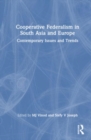 Cooperative Federalism in South Asia and Europe : Contemporary Issues and Trends - Book
