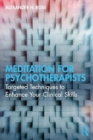 Meditation for Psychotherapists : Targeted Techniques to Enhance Your Clinical Skills - Book