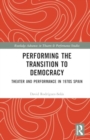 Performing the Transition to Democracy : Theater and Performance in 1970s Spain - Book
