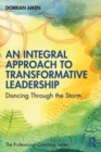 An Integral Approach to Transformative Leadership : Dancing Through the Storm - Book