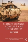 Climate Change, Conflict and (In)Security : Hot War - Book