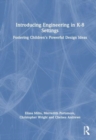 Introducing Engineering in K-8 Settings : Fostering Children's Powerful Design Ideas - Book