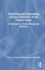 Exploring and Expanding Literacy Histories of the United States : A Spotlight on Under-Recognized Histories - Book