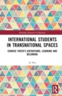 International Students in Transnational Spaces : Chinese Youth’s Aspirations, Learning and Becoming - Book