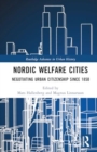 Nordic Welfare Cities : Negotiating Urban Citizenship since 1850 - Book