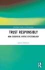 Trust Responsibly : Non-Evidential Virtue Epistemology - Book