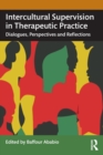 Intercultural Supervision in Therapeutic Practice : Dialogues, Perspectives and Reflections - Book