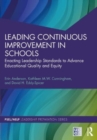 Leading Continuous Improvement in Schools : Enacting Leadership Standards to Advance Educational Quality and Equity - Book