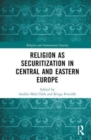 Religion as Securitization in Central and Eastern Europe - Book