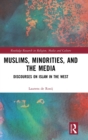 Muslims, Minorities, and the Media : Discourses on Islam in the West - Book