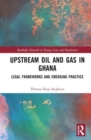 Upstream Oil and Gas in Ghana : Legal Frameworks and Emerging Practice - Book