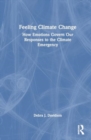 Feeling Climate Change : How Emotions Govern Our Responses to the Climate Emergency - Book
