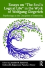 Essays on “The Soul’s Logical Life” in the Work of Wolfgang Giegerich : Psychology as the Discipline of Interiority - Book